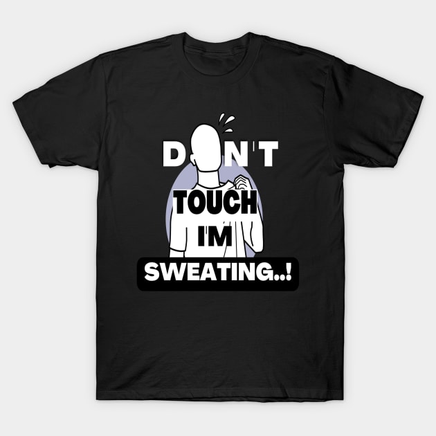 Don't touch i'm Sweating designed for gym T-Shirt by JEWEBIE